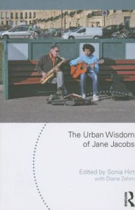 Title: The Urban Wisdom of Jane Jacobs, Author: Sonia Hirt