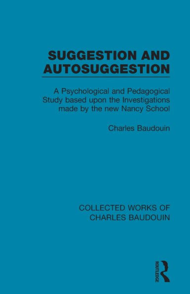 Suggestion and Autosuggestion: A Psychological Pedagogical Study Based Upon the Investigations Made by New Nancy School