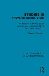 Title: Studies in Psychoanalysis: An Account of Twenty-Seven Concrete Cases Preceded by a Theoretical Exposition, Author: Charles Baudouin