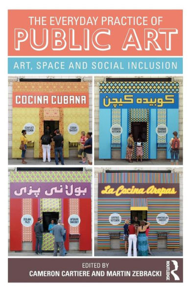 The Everyday Practice of Public Art: Art, Space, and Social Inclusion / Edition 1