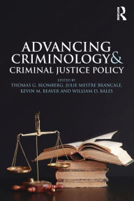 Title: Advancing Criminology and Criminal Justice Policy / Edition 1, Author: Thomas Blomberg