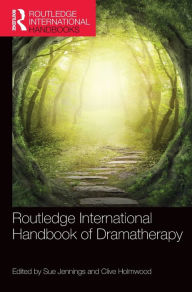 Title: Routledge International Handbook of Dramatherapy / Edition 1, Author: Sue Jennings