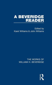 Title: A Beveridge Reader (Works of William H. Beveridge), Author: Karel Williams