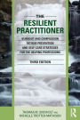 The Resilient Practitioner: Burnout and Compassion Fatigue Prevention and Self-Care Strategies for the Helping Professions / Edition 3
