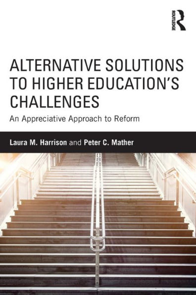 Alternative Solutions to Higher Education's Challenges: An Appreciative Approach to Reform / Edition 1