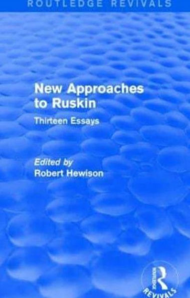 New Approaches to Ruskin (Routledge Revivals): Thirteen Essays