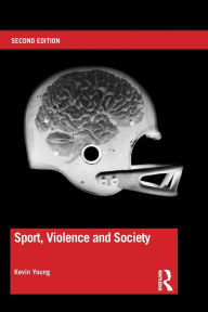 Title: Sport, Violence and Society / Edition 2, Author: Kevin Young