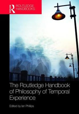 The Routledge Handbook of Philosophy Temporal Experience