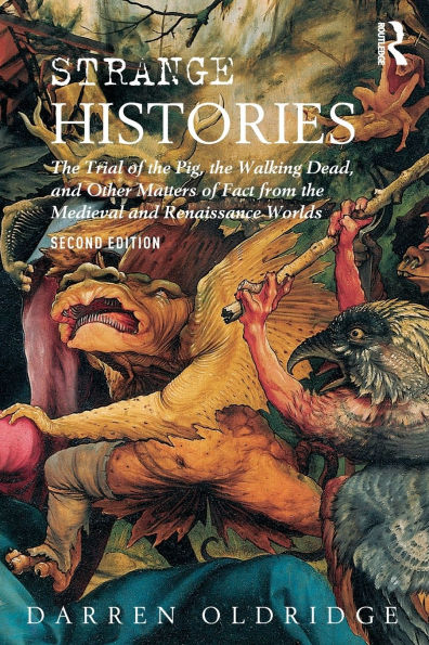 Strange Histories: the Trial of Pig, Walking Dead, and Other Matters Fact from Medieval Renaissance Worlds