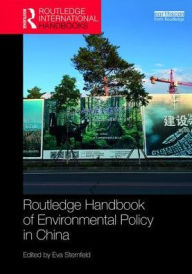 Title: Routledge Handbook of Environmental Policy in China / Edition 1, Author: Eva Sternfeld
