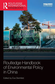 Title: Routledge Handbook of Environmental Policy in China / Edition 1, Author: Eva Sternfeld