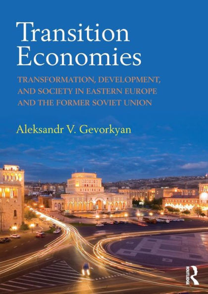 Transition Economies: Transformation, Development, and Society in Eastern Europe and the Former Soviet Union / Edition 1