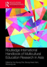 Title: Routledge International Handbook of Multicultural Education Research in Asia Pacific / Edition 1, Author: Yun-Kyung Cha