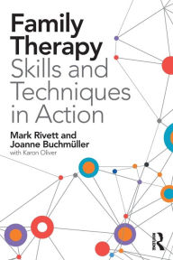 Title: Family Therapy Skills and Techniques in Action / Edition 1, Author: Mark Rivett