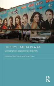 Title: Lifestyle Media in Asia: Consumption, Aspiration and Identity / Edition 1, Author: Fran Martin