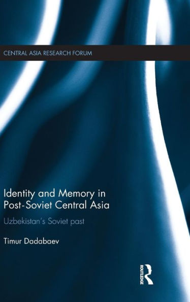 Identity and Memory in Post-Soviet Central Asia: Uzbekistan's Soviet Past / Edition 1