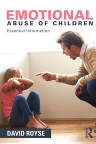 Title: Emotional Abuse of Children: Essential Information / Edition 1, Author: David Royse
