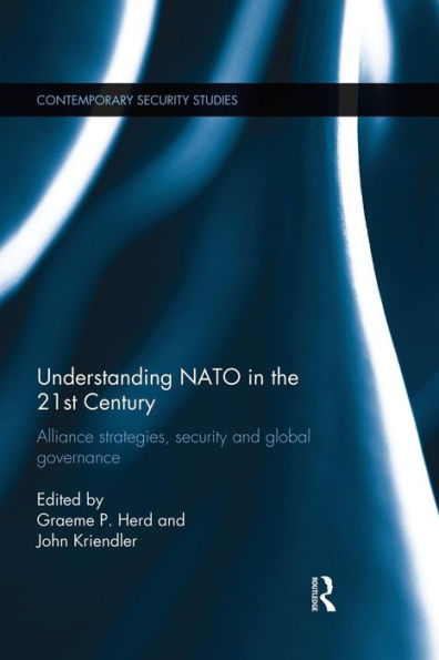 Understanding NATO the 21st Century: Alliance Strategies, Security and Global Governance