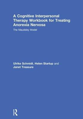 A Cognitive-Interpersonal Therapy Workbook for Treating Anorexia Nervosa: The Maudsley Model