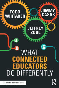 Title: What Connected Educators Do Differently / Edition 1, Author: Todd Whitaker