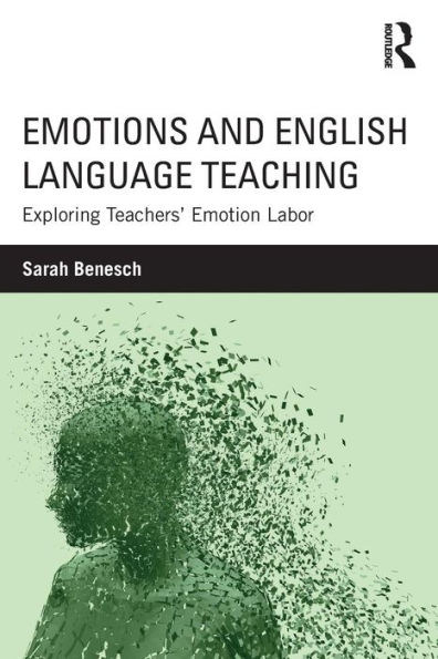 Emotions and English Language Teaching: Exploring Teachers' Emotion Labor / Edition 1