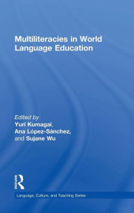 Title: Multiliteracies in World Language Education / Edition 1, Author: Yuri Kumagai