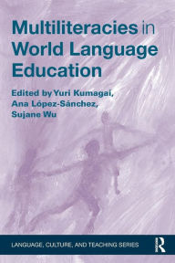 Title: Multiliteracies in World Language Education / Edition 1, Author: Yuri Kumagai