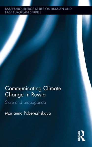 Communicating Climate Change in Russia: State and Propaganda / Edition 1