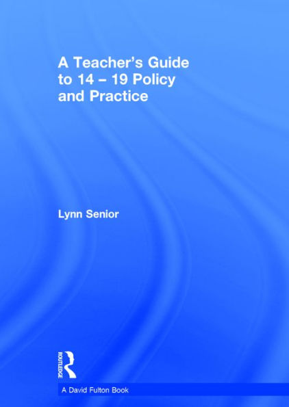 A Teacher's Guide to 14-19 Policy and Practice