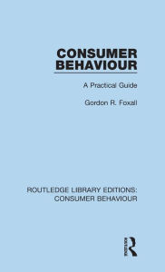 Title: Consumer Behaviour (RLE Consumer Behaviour): A Practical Guide, Author: Gordon Foxall