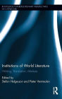 Institutions of World Literature: Writing, Translation, Markets / Edition 1