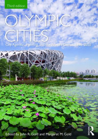 Title: Olympic Cities: City Agendas, Planning, and the World's Games, 1896 - 2020 / Edition 3, Author: John Gold