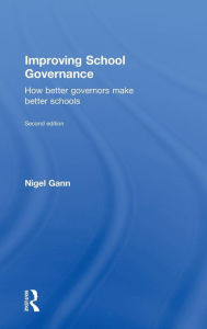 Title: Improving School Governance: How better governors make better schools / Edition 2, Author: Nigel Gann