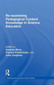 Title: Re-examining Pedagogical Content Knowledge in Science Education / Edition 1, Author: Amanda Berry