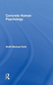 Title: Concrete Human Psychology / Edition 1, Author: Wolff-Michael Roth