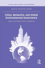 Cities, Networks, and Global Environmental Governance: Spaces of Innovation, Places of Leadership