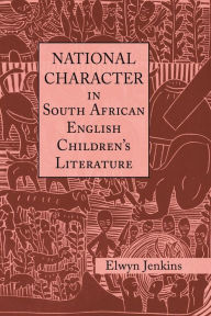 Title: National Character in South African English Children's Literature, Author: Elwyn Jenkins