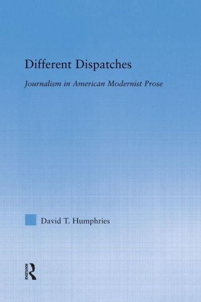 Different Dispatches: Journalism in American Modernist Prose