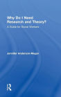 Why Do I Need Research and Theory?: A Guide for Social Workers / Edition 1