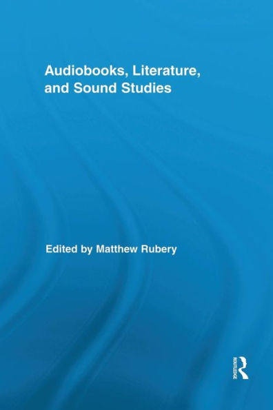 Audiobooks, Literature, and Sound Studies / Edition 1