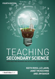 Title: Teaching Secondary Science: Constructing Meaning and Developing Understanding / Edition 4, Author: Keith Ross