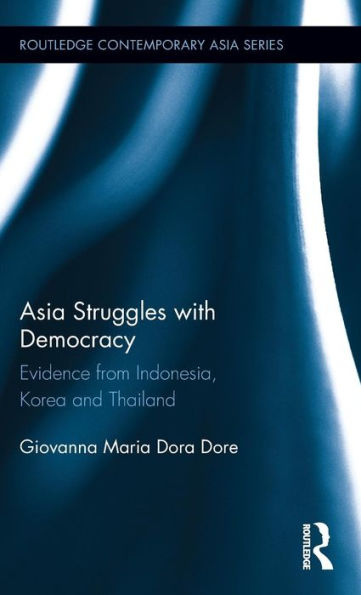 Asia Struggles with Democracy: Evidence from Indonesia, Korea and Thailand / Edition 1