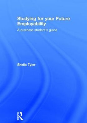 Studying for your Future Employability: A business student's guide / Edition 1