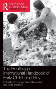 Title: The Routledge International Handbook of Early Childhood Play / Edition 1, Author: Tina Bruce
