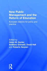 Title: New Public Management and the Reform of Education: European lessons for policy and practice / Edition 1, Author: Helen M. Gunter