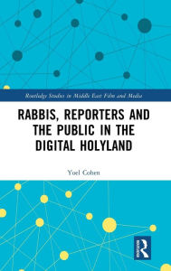 Title: Rabbis, Reporters and the Public in the Digital Holyland, Author: Yoel Cohen