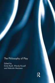 Title: The Philosophy of Play / Edition 1, Author: Emily Ryall