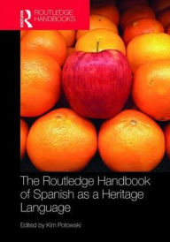 Title: The Routledge Handbook of Spanish as a Heritage Language, Author: Kim Potowski