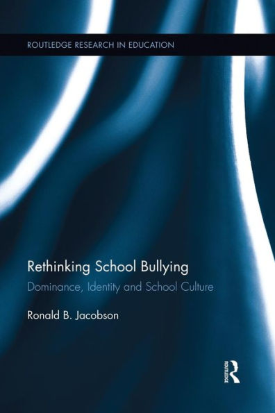 Rethinking School Bullying: Dominance, Identity and School Culture / Edition 1