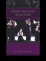 Title: Greek Tragedy in Action / Edition 2, Author: Oliver Taplin